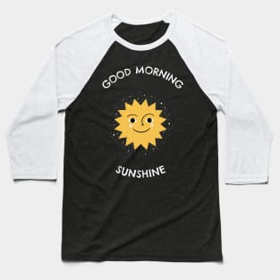 Good Morning sunshine Baseball T-Shirt